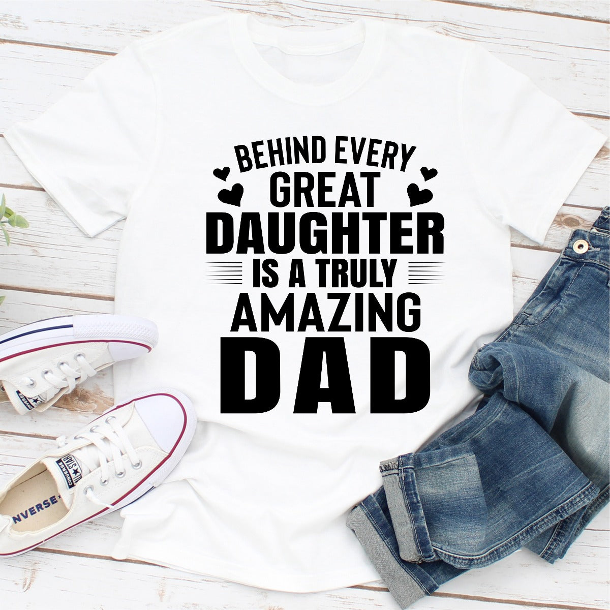 Behind Every Great Daughter Is a Truly Amazing Dad T-Shirt