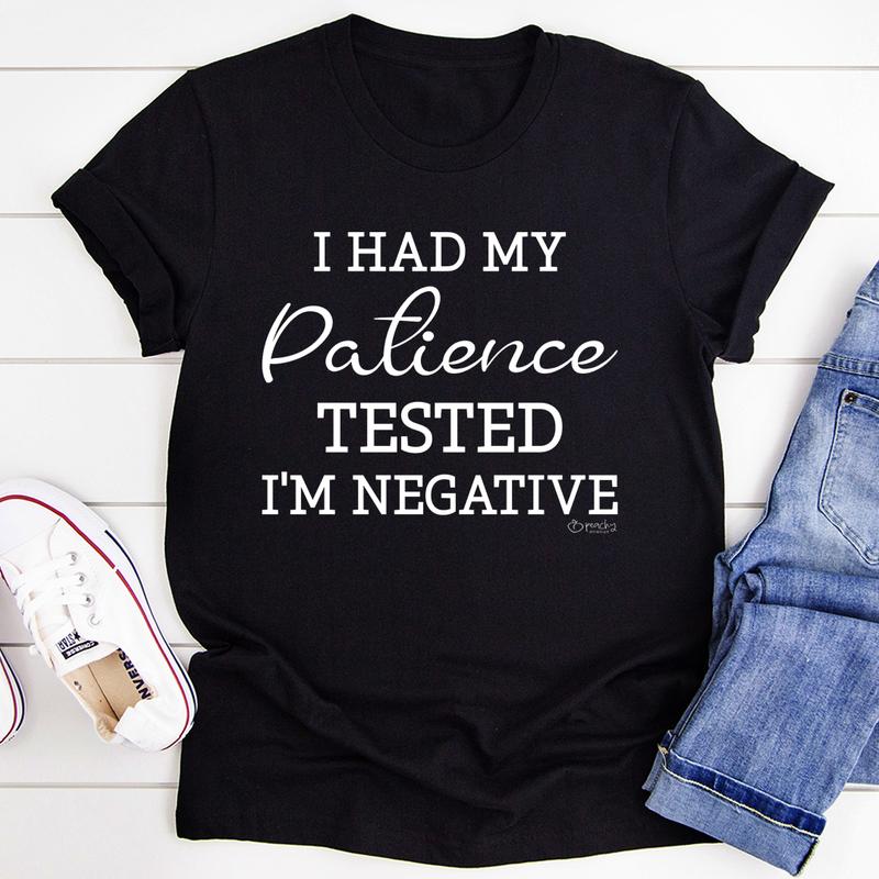 I Had My Patience Tested I'm Negative T-Shirt