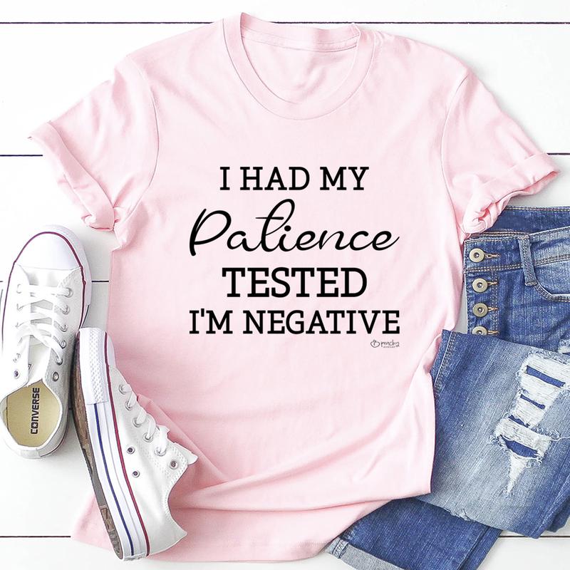 I Had My Patience Tested I'm Negative T-Shirt