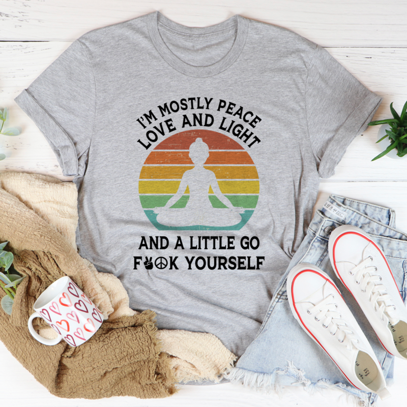 I'm Mostly Peace Love and Light T-Shirt