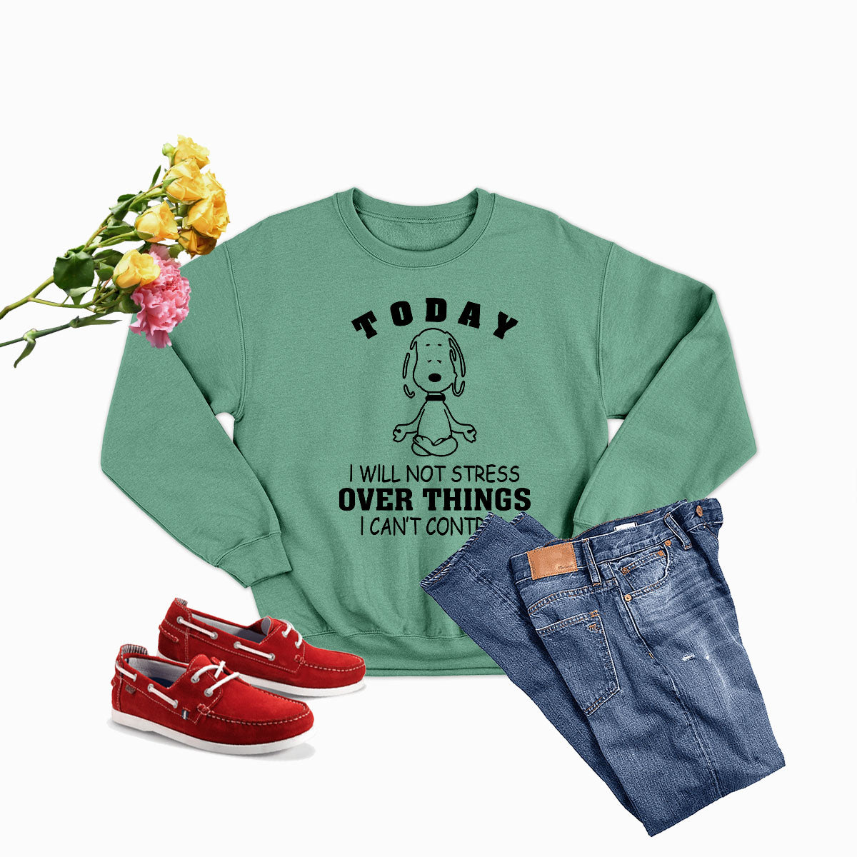 Today I Will Not Stress Over Things I Cant Control Sweat Shirt