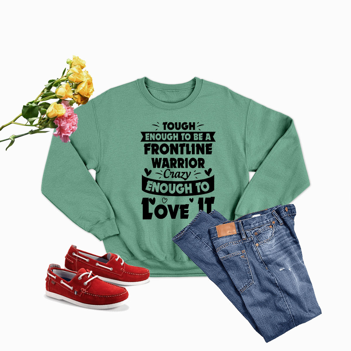 Tough Enough to Be a Frontline Warrior Crazy Enough to Love It Sweat Shirt