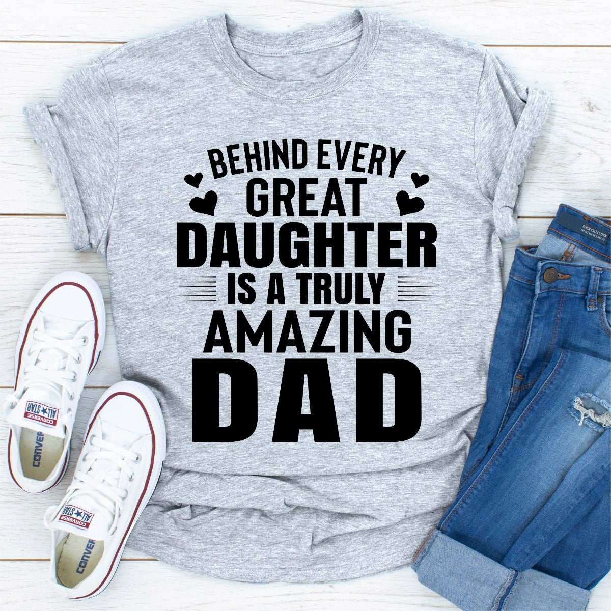 Behind Every Great Daughter Is a Truly Amazing Dad T-Shirt