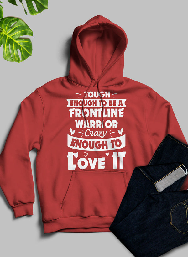 Tough Enough to Be a Frontline Warrior Crazy Enough to Love It Hoodie