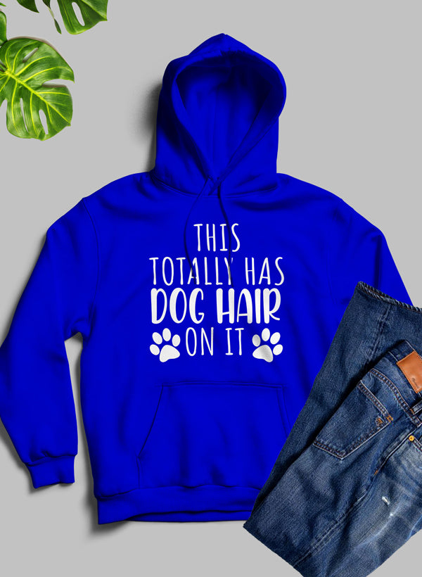 This Totally Has Dog Hair on It Hoodie
