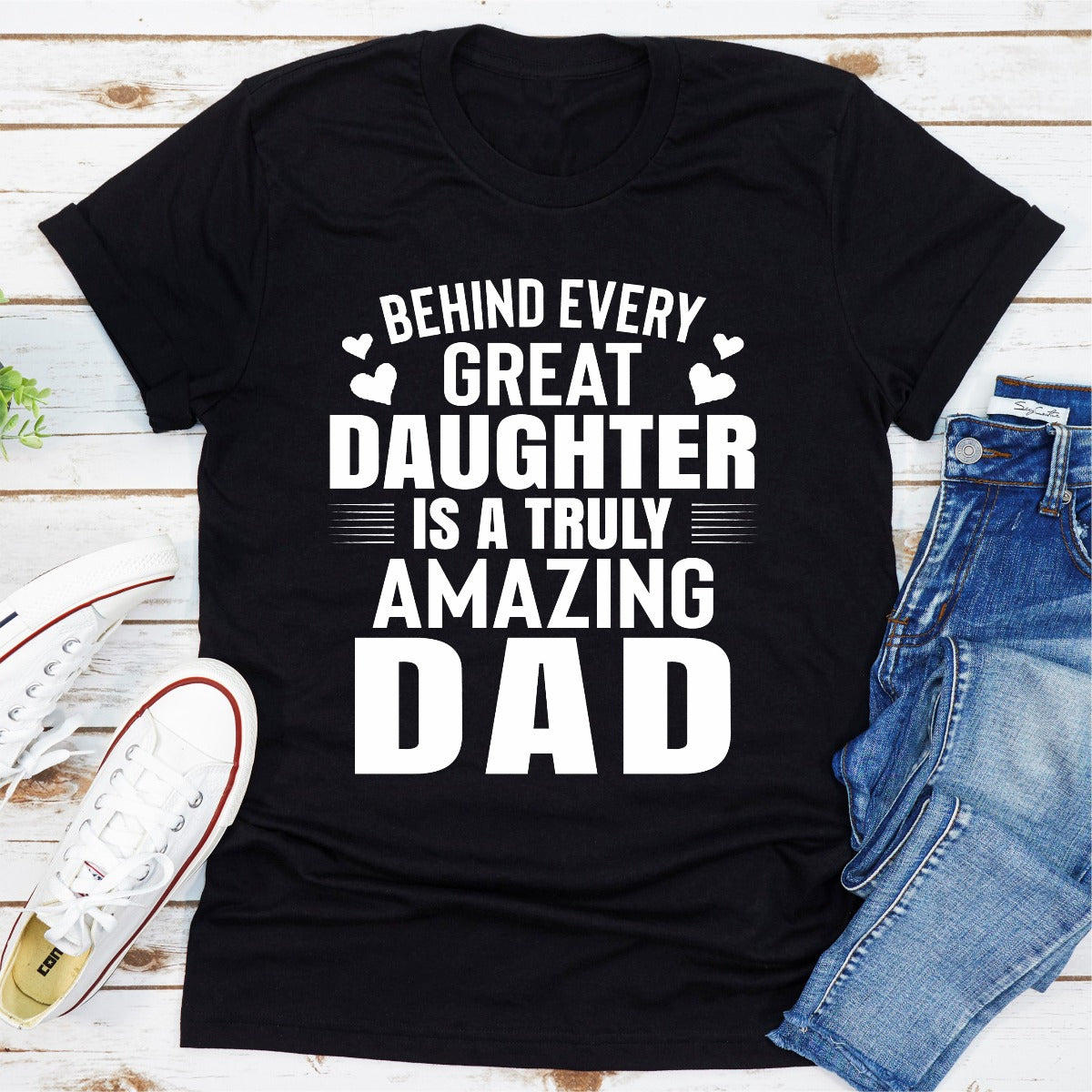 Behind Every Great Daughter Is a Truly Amazing Dad T-Shirt