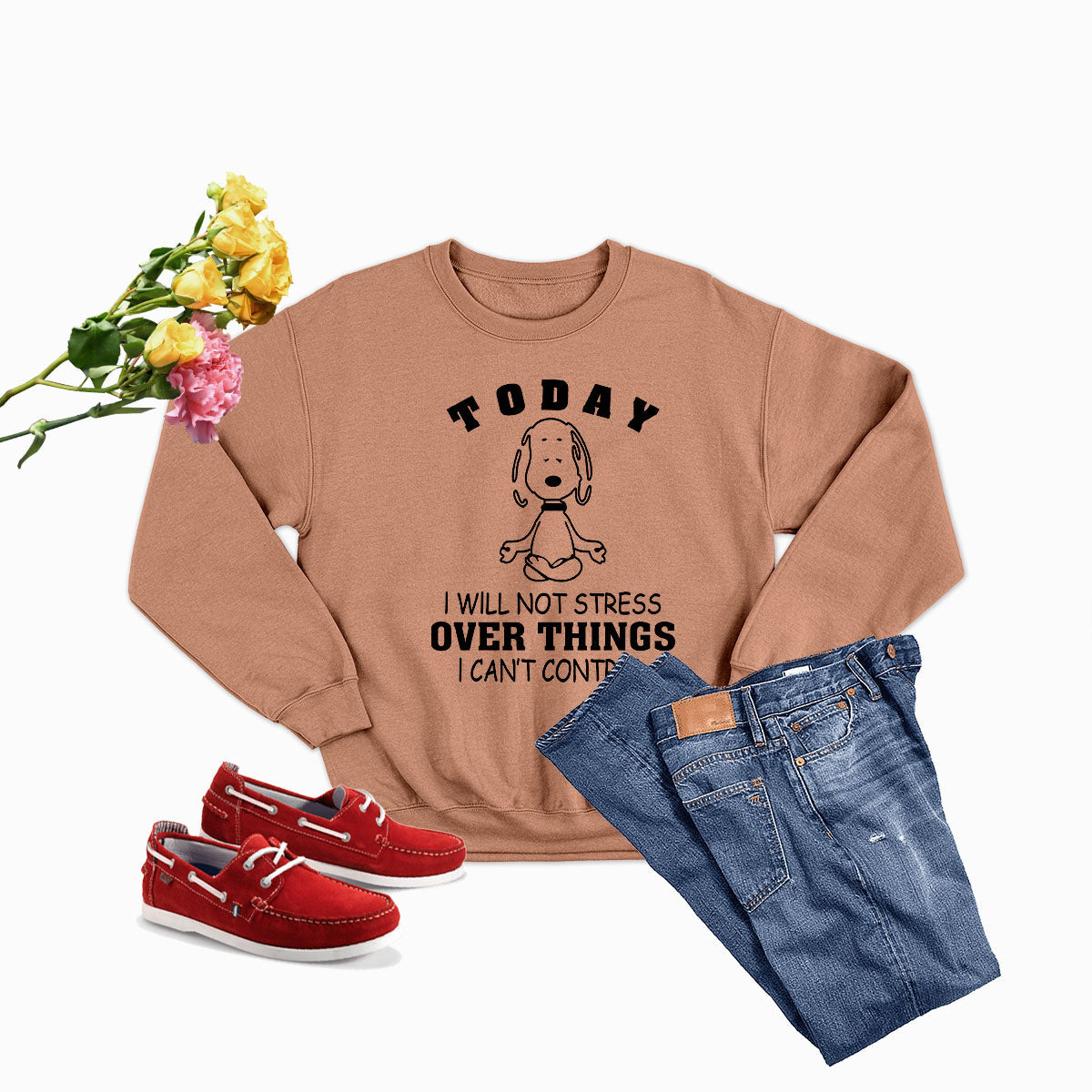 Today I Will Not Stress Over Things I Cant Control Sweat Shirt