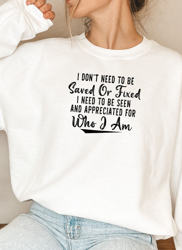 I Dont Need to Be Saved or Fixed Sweat Shirt