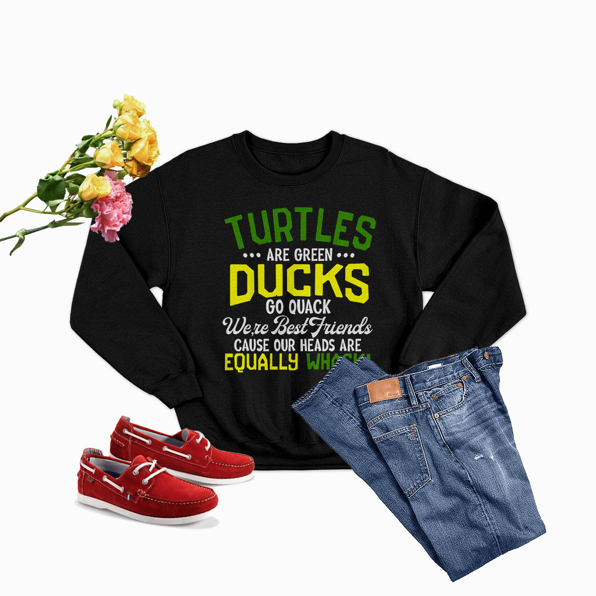 Turtles Are Green Ducks Go Quack Were Best Friends Cause Our Heads Are Equally Sweat Shirt