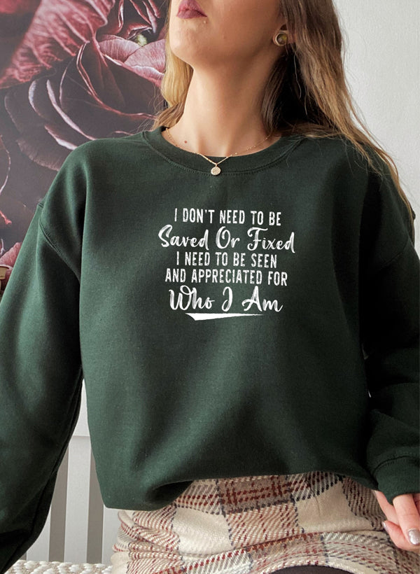 I Dont Need to Be Saved or Fixed Sweat Shirt