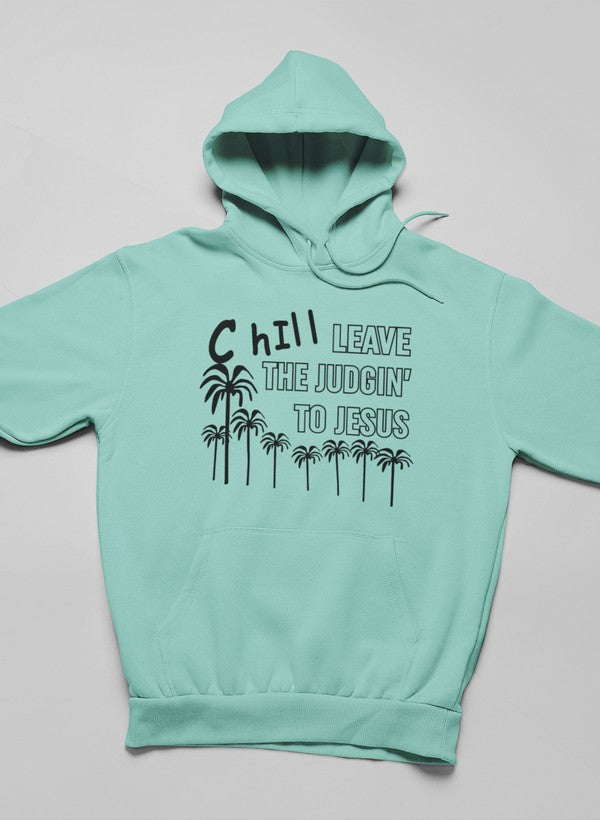 Chill Leave the Judgin' to Jesus Hoodie