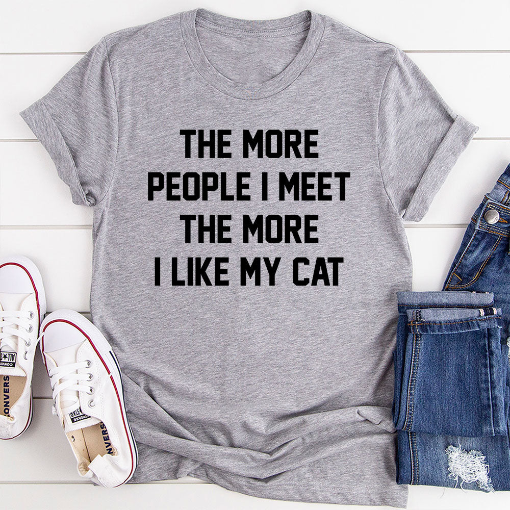 The More People I Meet the More I Like My Cat T-Shirt
