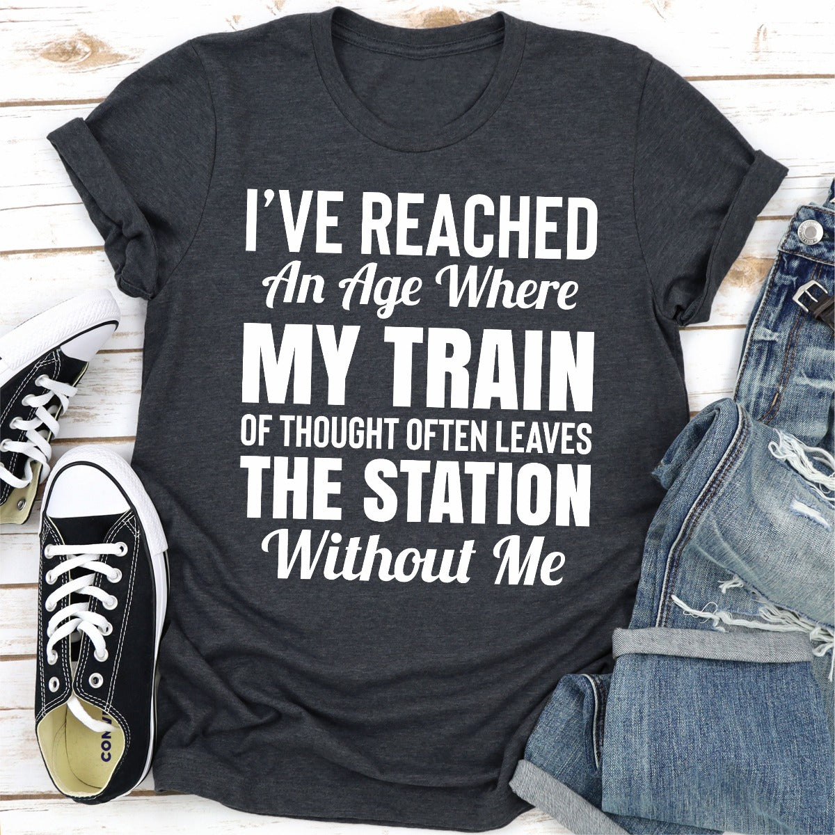 I've Reached an Age Where My Train of Thought Often Leaves the Station T-Shirt