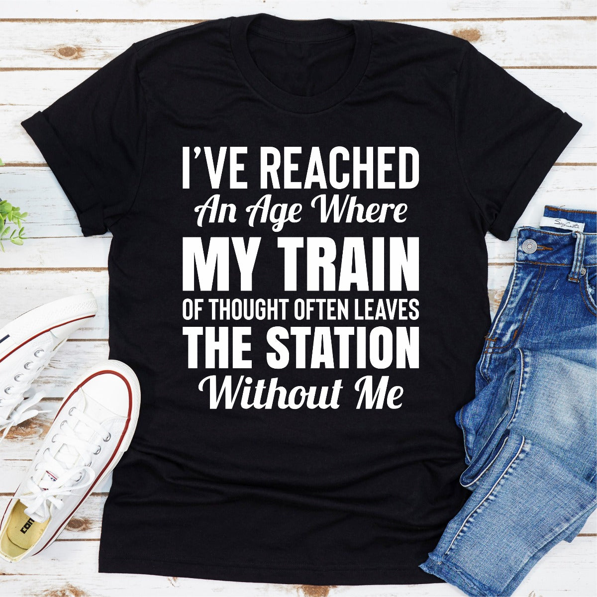 I've Reached an Age Where My Train of Thought Often Leaves the Station T-Shirt