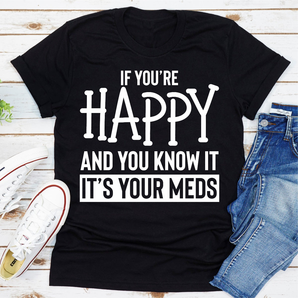 If You're Happy and You Know It T-Shirt