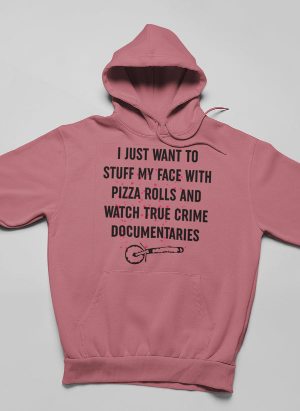 I Just Want to Stuff My Face With Pizza Rolls Hoodie