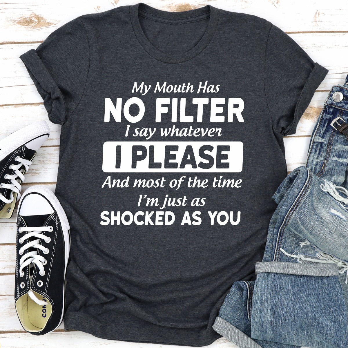 My Mouth Has No Filter I Say Whatever I Please T-Shirt