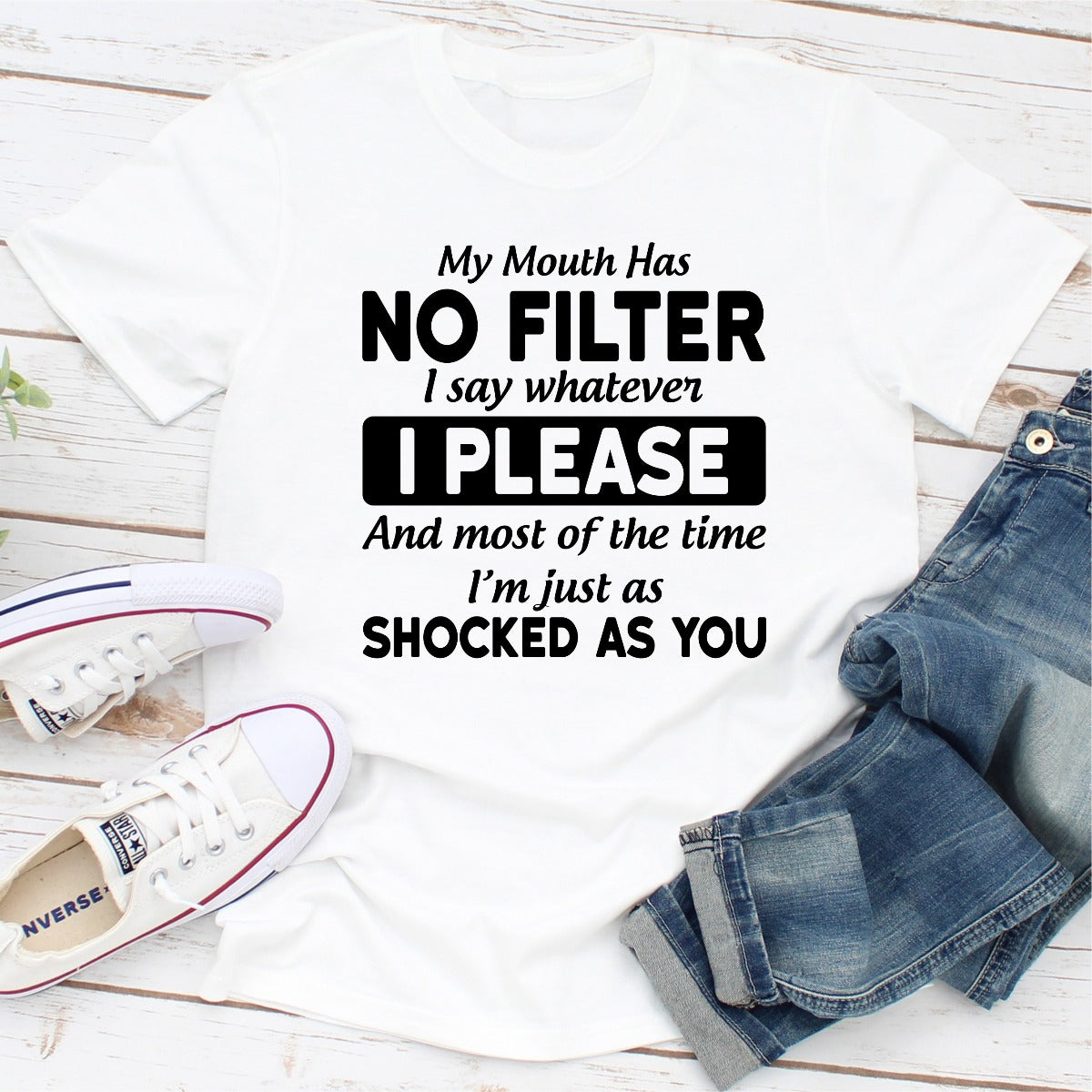 My Mouth Has No Filter I Say Whatever I Please T-Shirt