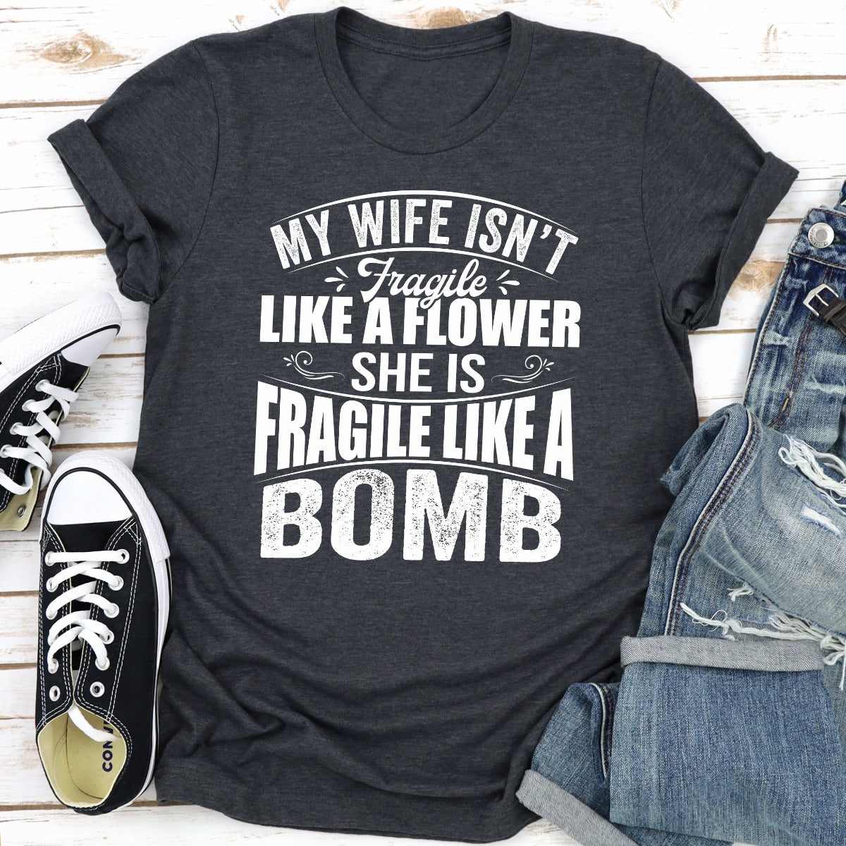 My Wife Isn't Fragile Like a Flower She Is Fragile Like a Bomb T-Shirt