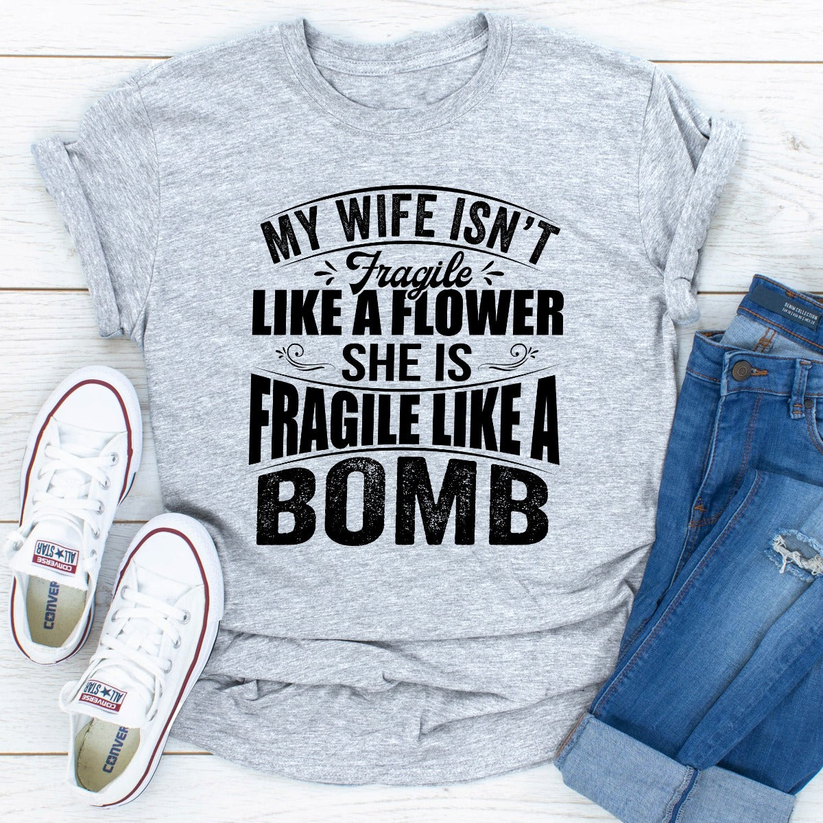 My Wife Isn't Fragile Like a Flower She Is Fragile Like a Bomb T-Shirt