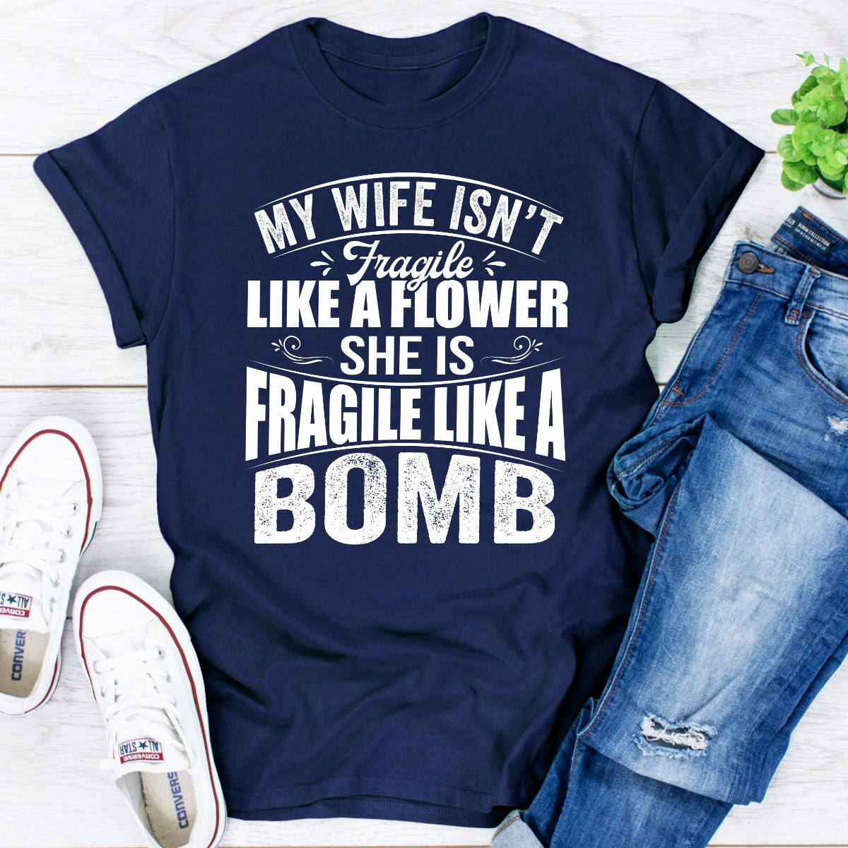 My Wife Isn't Fragile Like a Flower She Is Fragile Like a Bomb T-Shirt