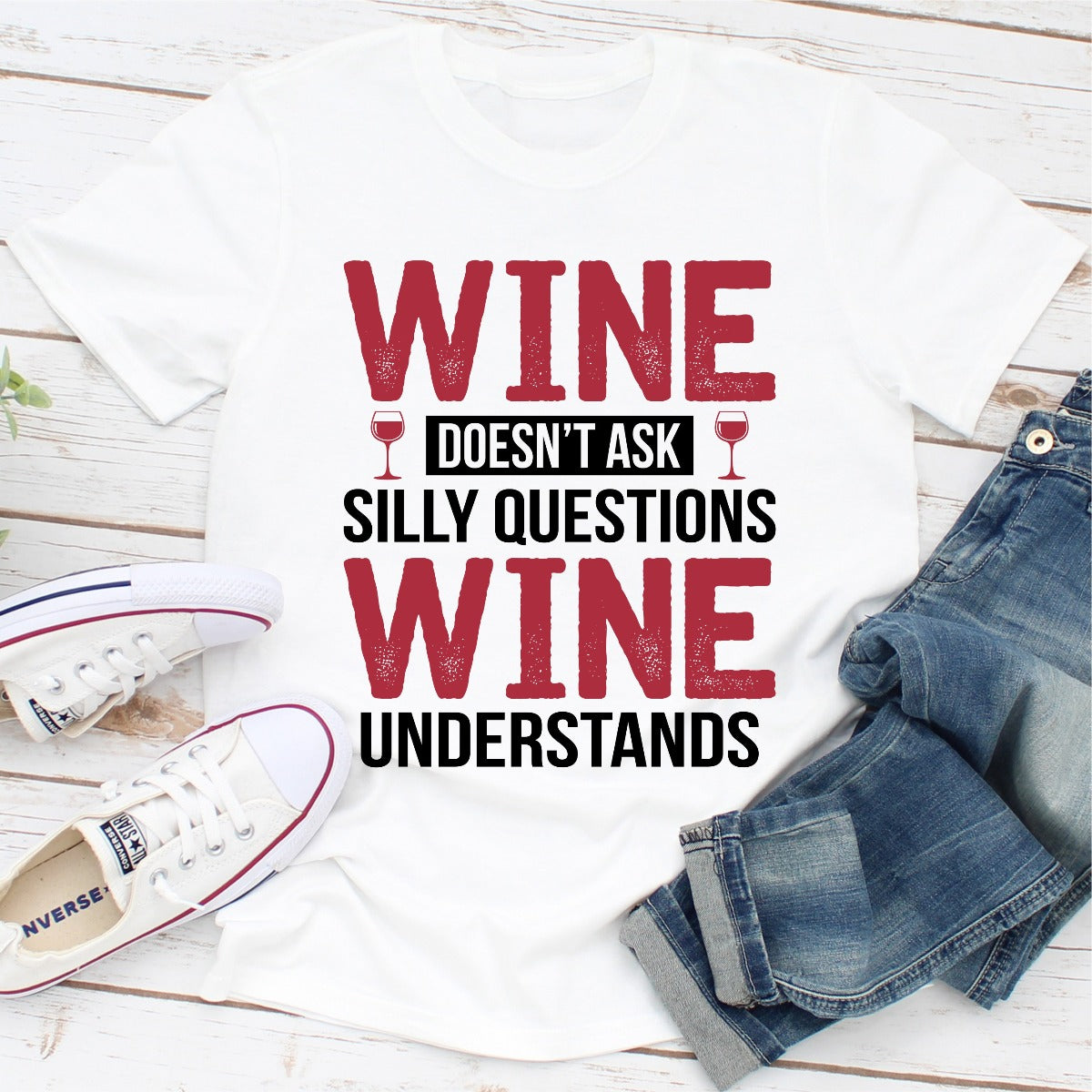 Wine Doesn't Ask Silly Questions Wine Understands T-Shirt
