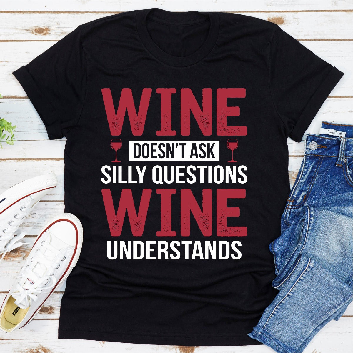 Wine Doesn't Ask Silly Questions Wine Understands T-Shirt