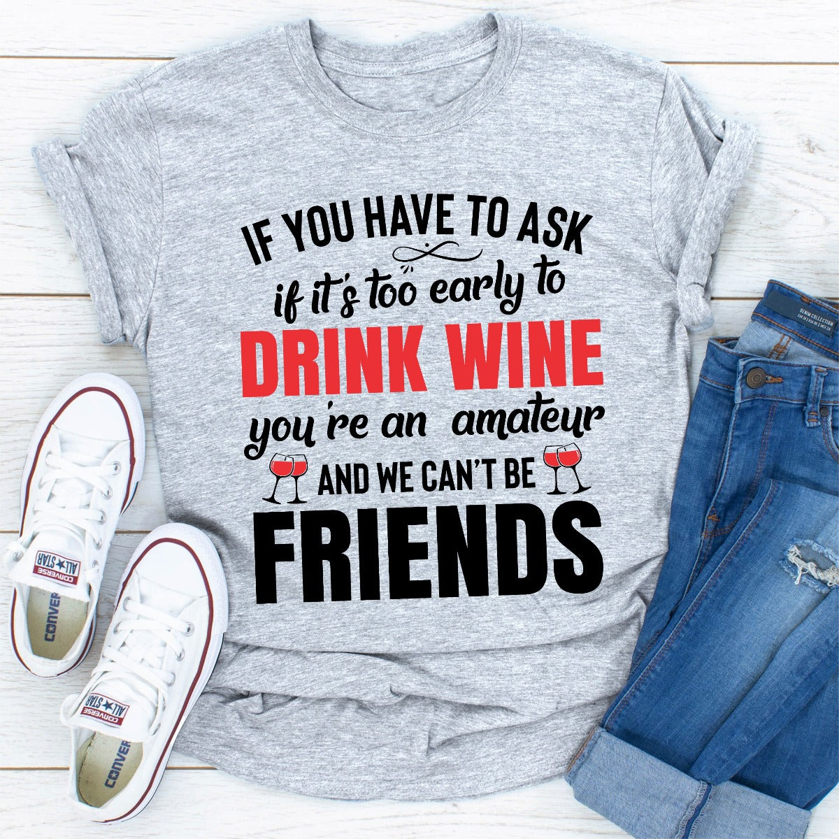 If You Have to Ask if It's Too Early to Drink Wine You're an Amateur T-Shirt