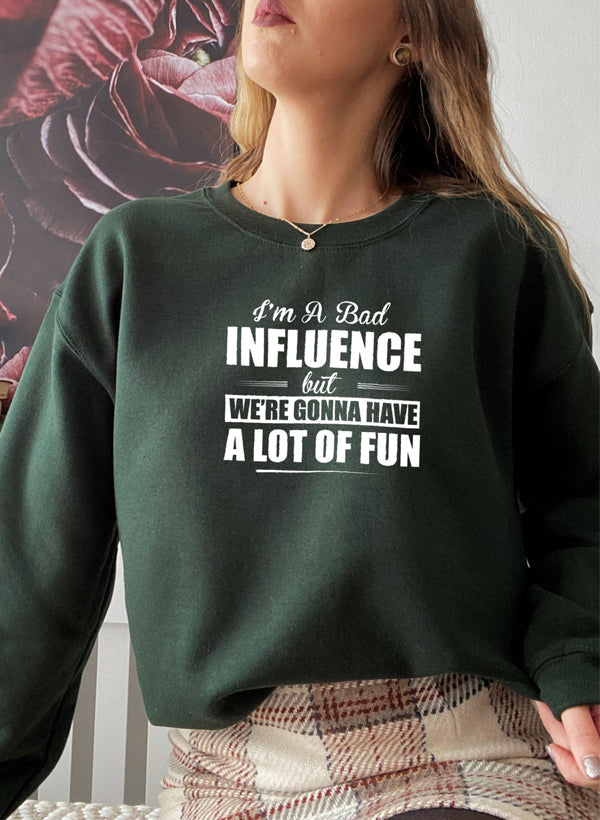 IM a BAD INFLUENCE Sweat Shirt