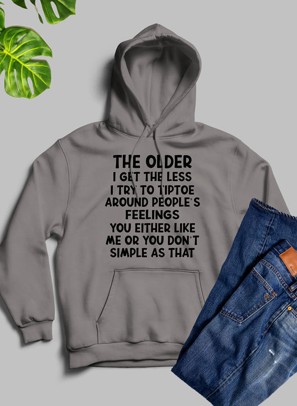 The Older I Get the Less I Try to Tiptoe Around Peoples Feelings Hoodie