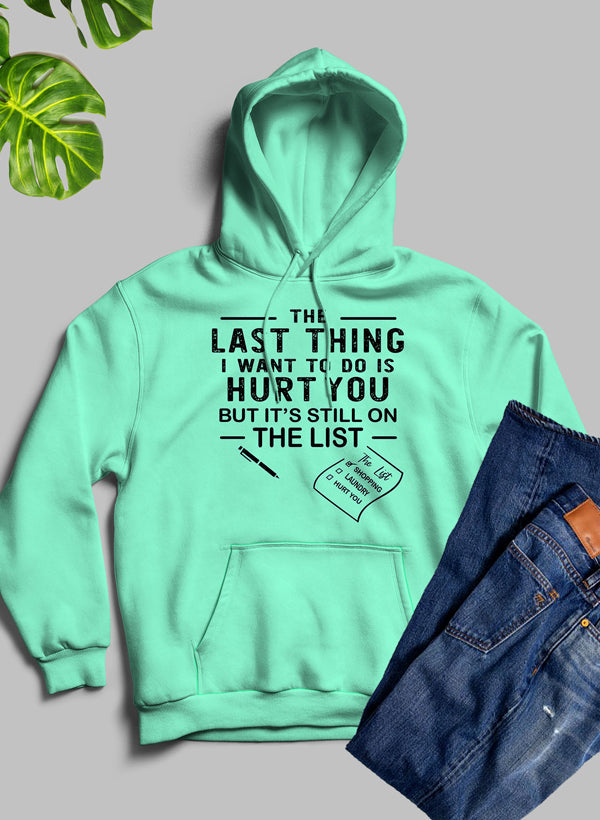 The Last Thing I Want to Do Hoodie