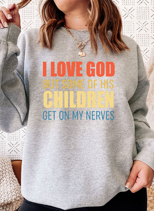 I Love God but Some of His Children Sweat Shirt