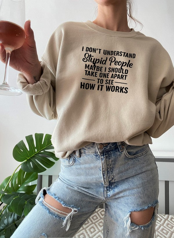 I Dont Understand Stupid People Sweat Shirt