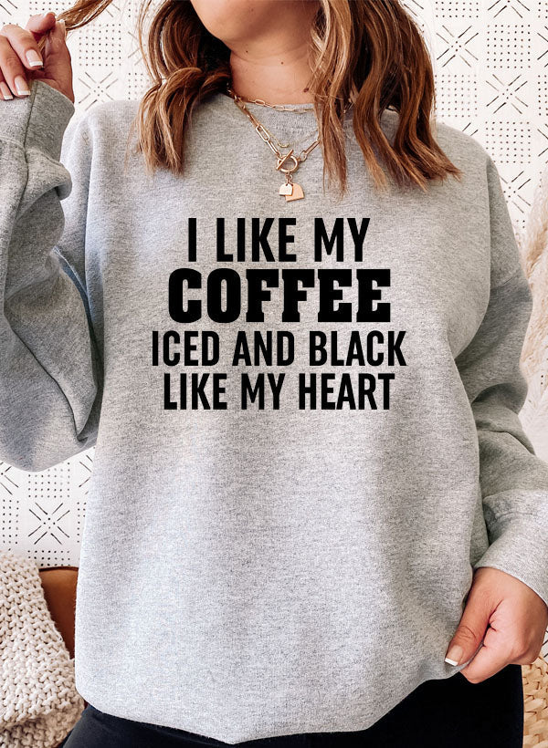 I Like My Coffee Iced and Black Like My Heart Sweat Shirt