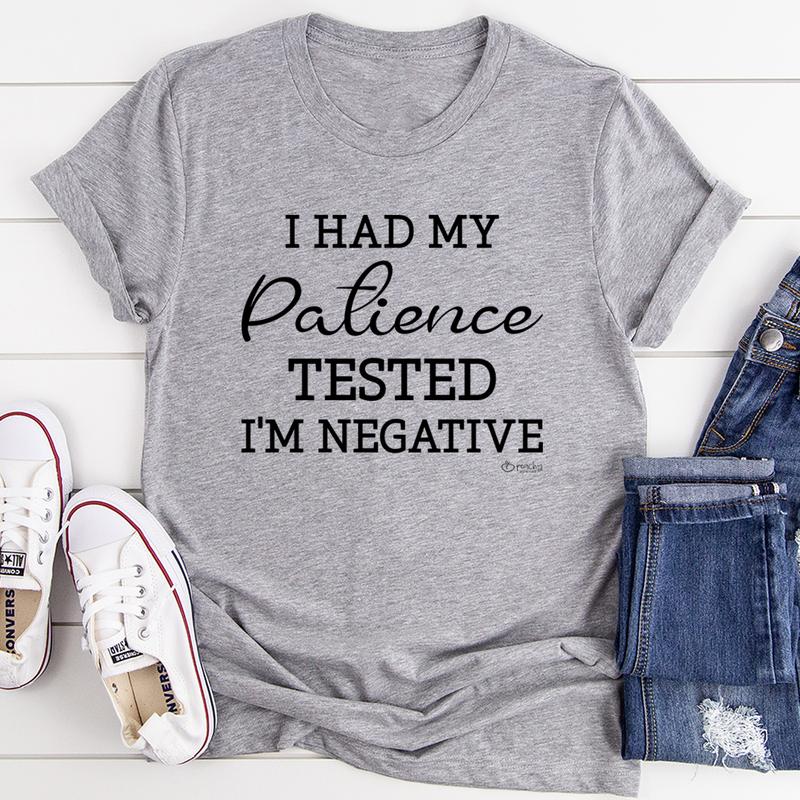 I Had My Patience Tested I'm Negative T-Shirt