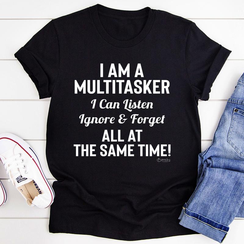 I Am a Multitasker T-Shirt