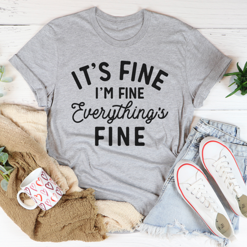 It's Fine I'm Fine Everything's Fine T-Shirt