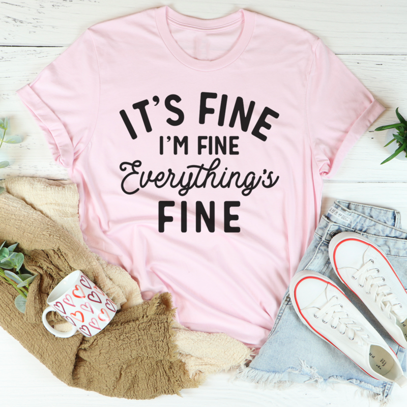 It's Fine I'm Fine Everything's Fine T-Shirt