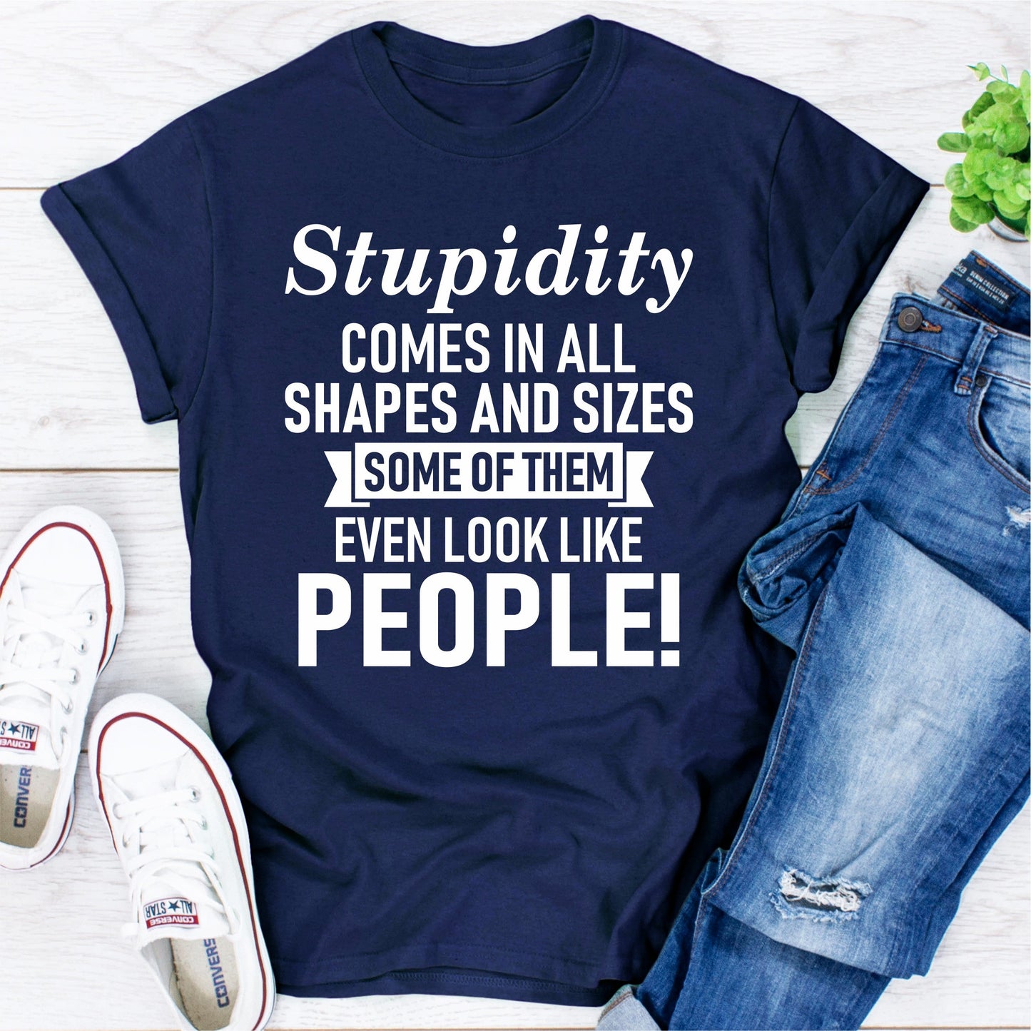 Stupidity Comes in All Shapes and Sizes T-Shirt