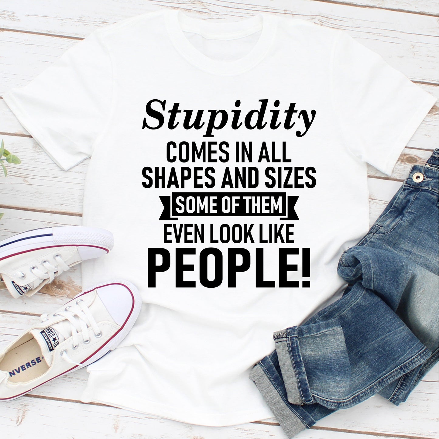 Stupidity Comes in All Shapes and Sizes T-Shirt