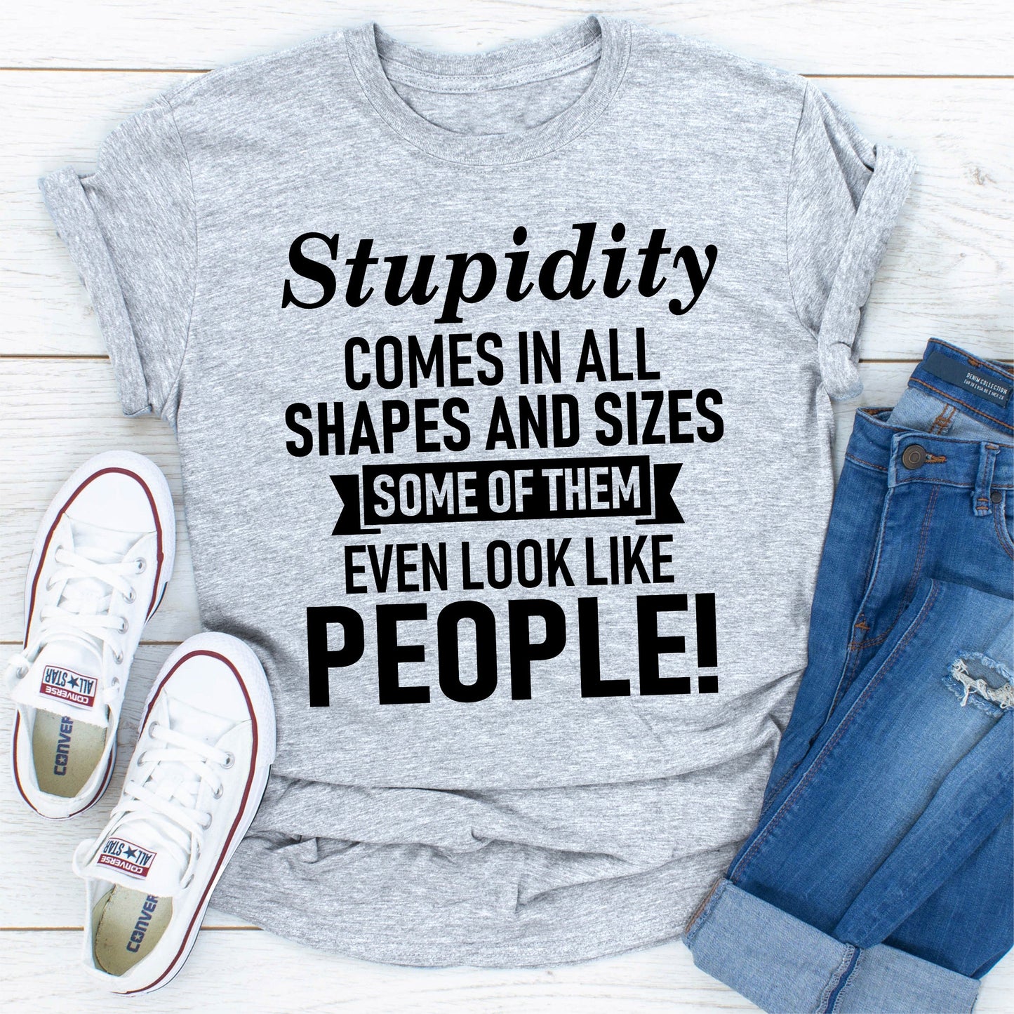Stupidity Comes in All Shapes and Sizes T-Shirt