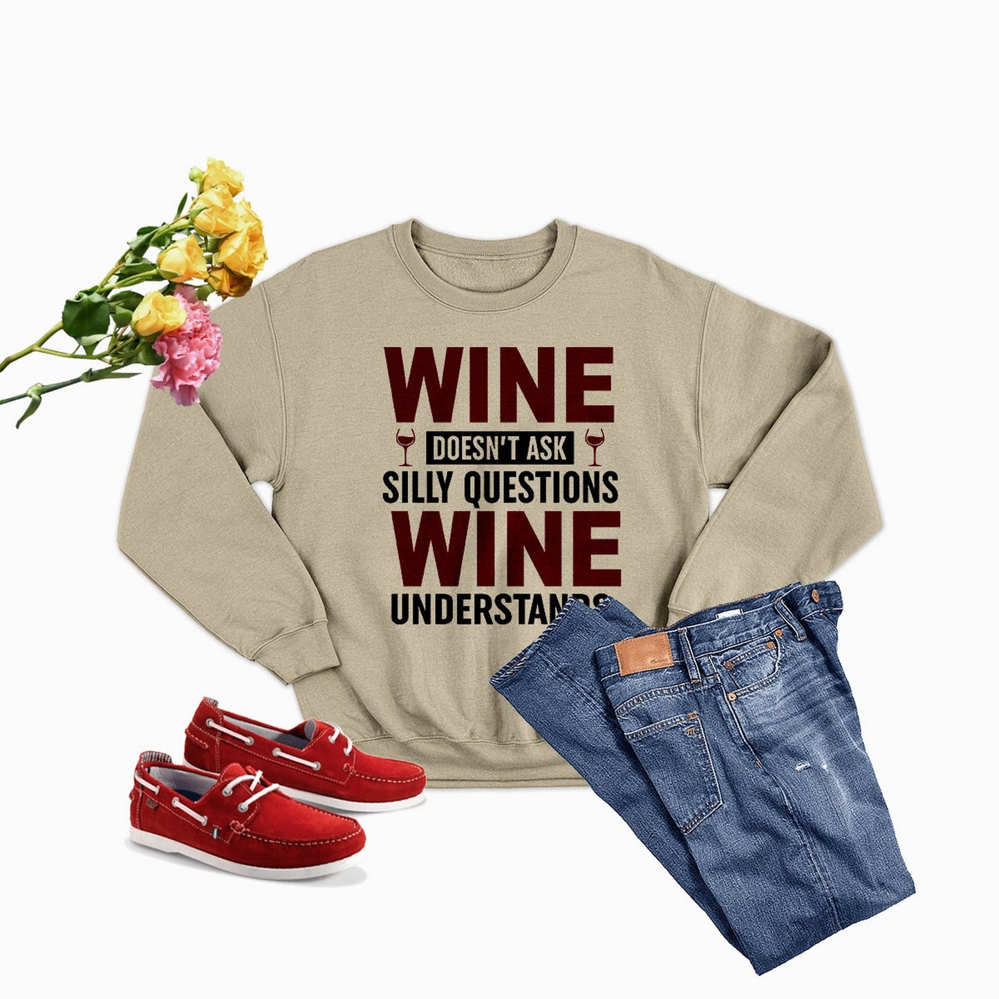 Wine Doesn't Ask Silly Questions Wine Understands Sweat Shirt