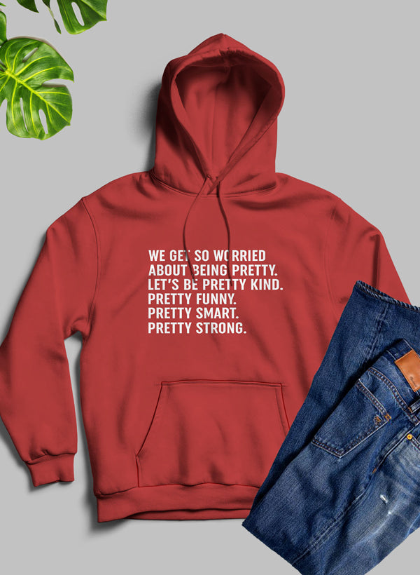 We Get So Worried About Being Pretty Hoodie