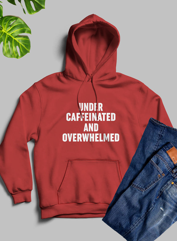 Under Caffeinated and Overwhelmed Hoodie