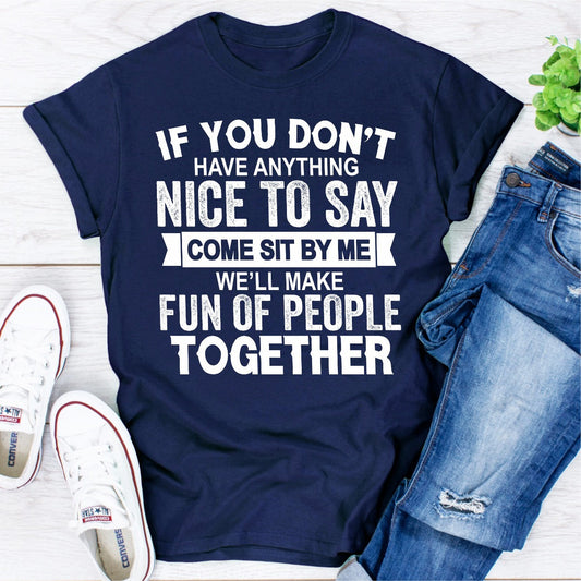 If You Don't Have Anything Nice to Say T-Shirt