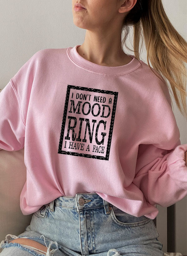 I Dont Need a Mood Ring I HAVE a FACE Sweat Shirt