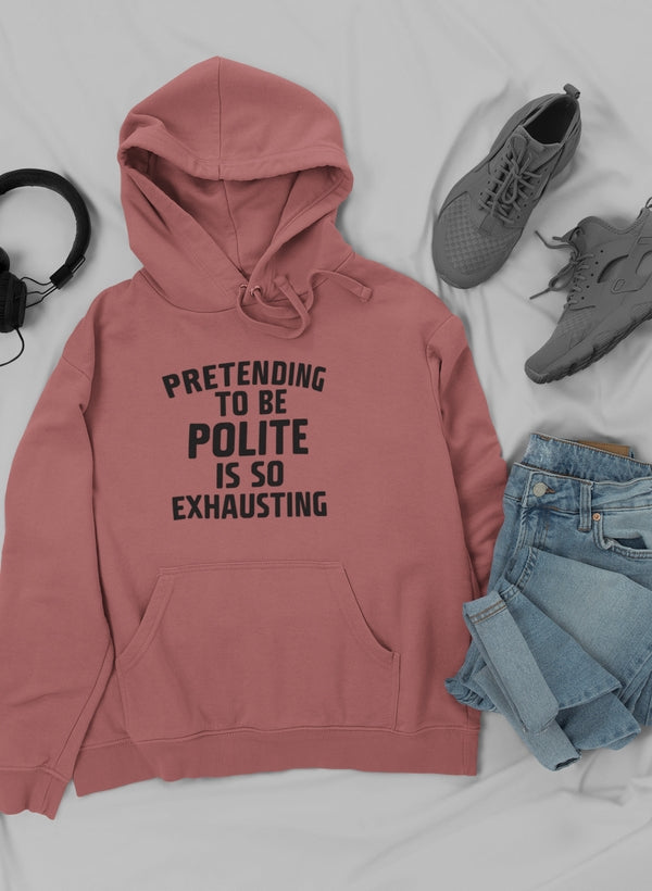 Pretending to Be Polite Hoodie