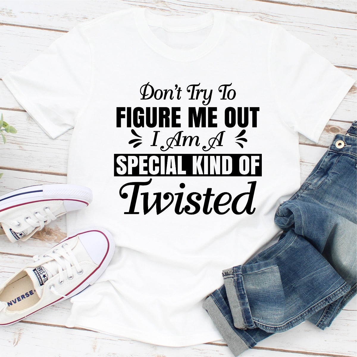 Don't Try to Figure Me Out I'm a Special Kind of Twisted T-Shirt