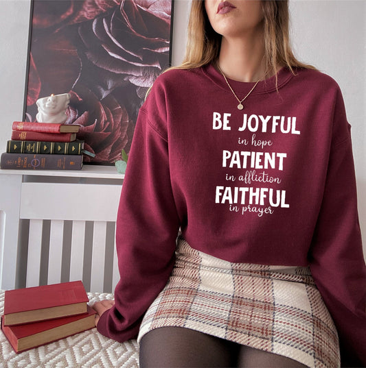 Be Joyful in Hope Patient in Affliction Faithful in Prayer Sweat Shirt