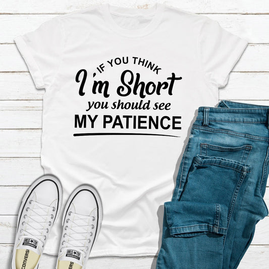 If You Think I'm Short You Should See My Patience T-Shirt
